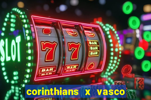 corinthians x vasco da gama ao vivo futemax